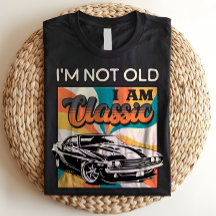 I'm Not Old I Am Classic Retro Vintage Aging Humor