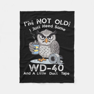 Im Not Old I Just Need Some Wd-40 & A Little D Fleece Blanket