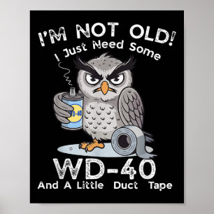 Im Not Old I Just Need Some Wd-40 & A Little D Poster