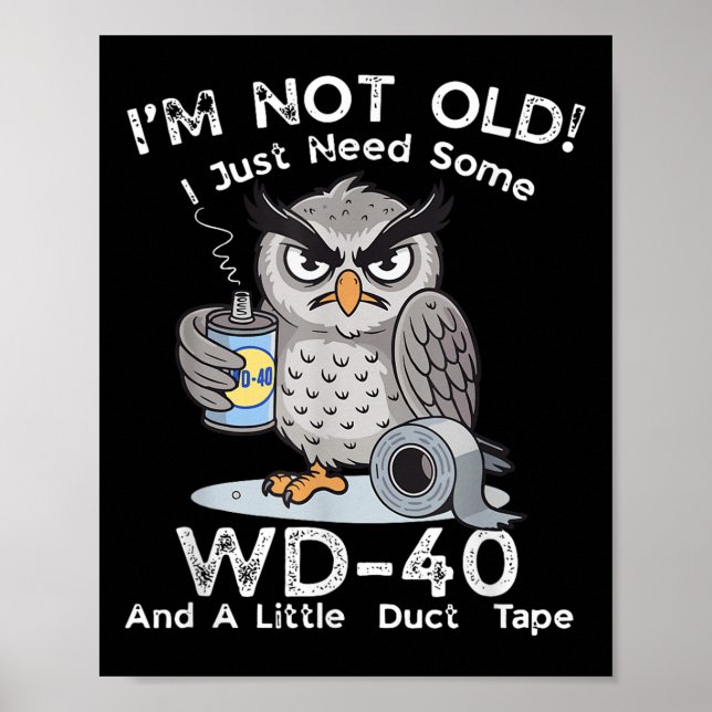 Im Not Old I Just Need Some Wd-40 &amp; A Little D Poster (Front)