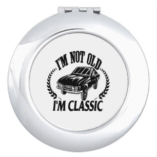 I'm Not Old I m Classic funny car Compact Mirror