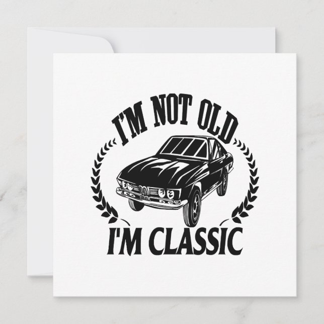I'm Not Old I m Classic funny car Invitation (Front)