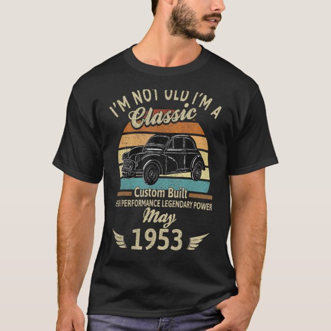 I'm Not Old I'm 1953 Classic Custom Built May Birt T-Shirt (Front)