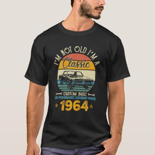 Im Not Old Im 1964 Classic Custom Built T_Shirt