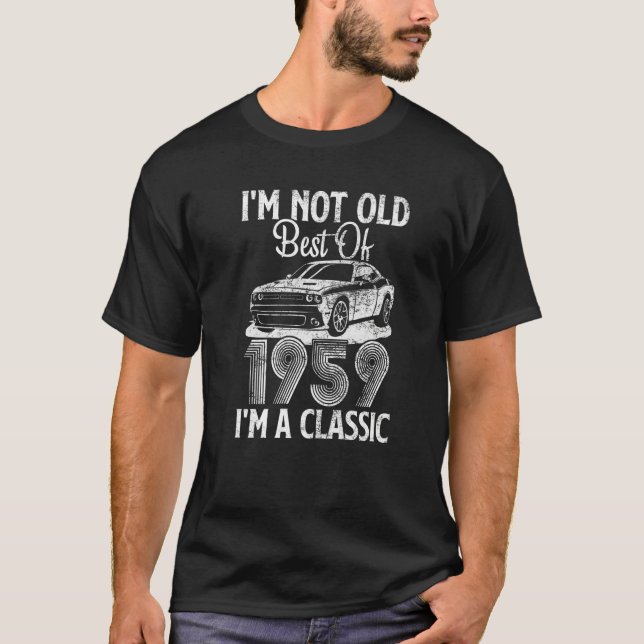 I'm Not Old I'm A Best Of 1959 Classic Funny Car G T-Shirt (Front)