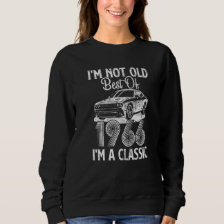 I'm Not Old I'm A Best Of 1966 Classic Funny Car G Sweatshirt