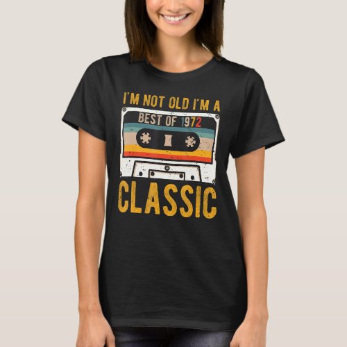 Im Not Old Im A Best Of 1972 Classic  50th Birth T_Shirt