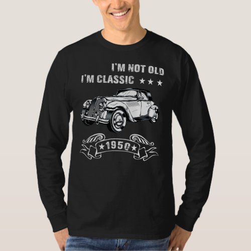 Im Not Old Im A Classic Born 1950 Birthday Car G T_Shirt