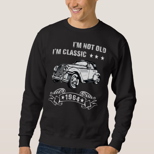 I'm Not Old I'm A Classic Born 1964 Birthday Car G Sweatshirt (Front)