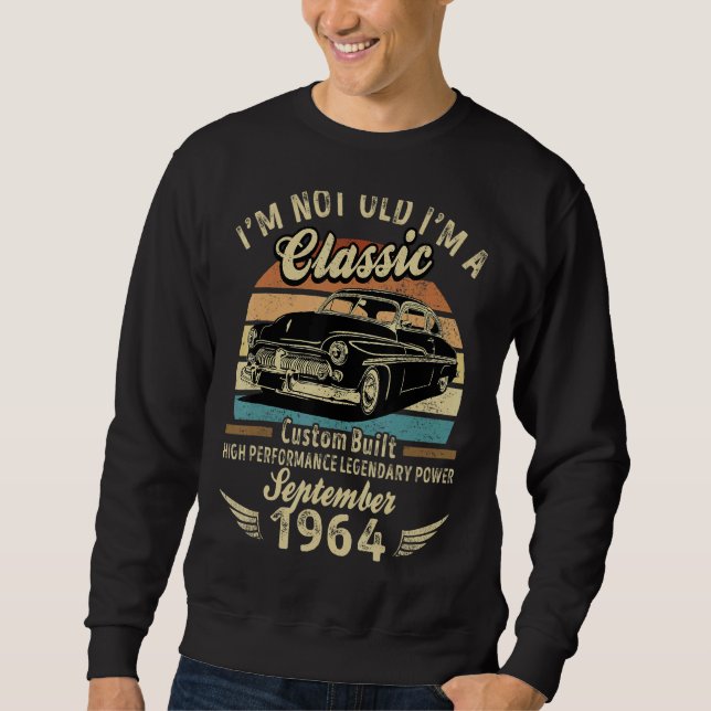 I'm Not Old Im A Classic Born In September 1964 Ca Sweatshirt (Front)