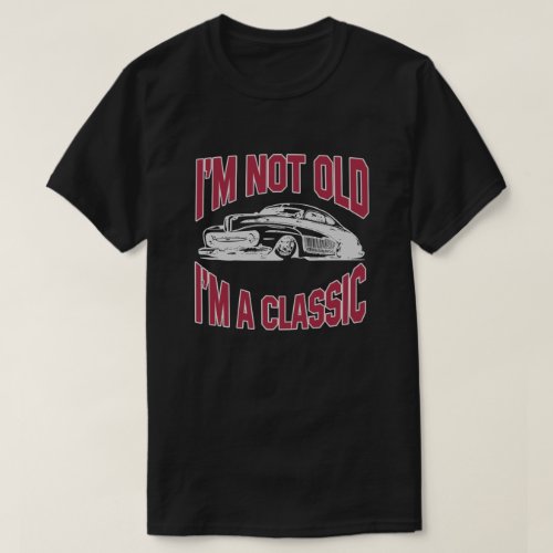 Im Not Old Im A Classic Car Birthday Old School T_Shirt