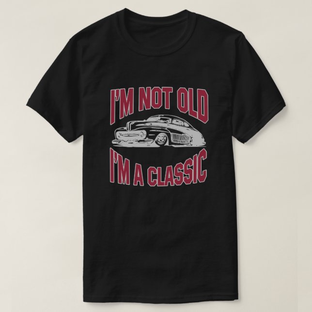 I'm Not Old I'm A Classic Car Birthday Old School T-Shirt (Design Front)