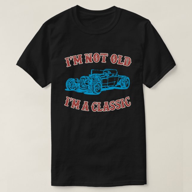 I'm Not Old I'm A Classic Car Birthday Old School T-Shirt (Design Front)