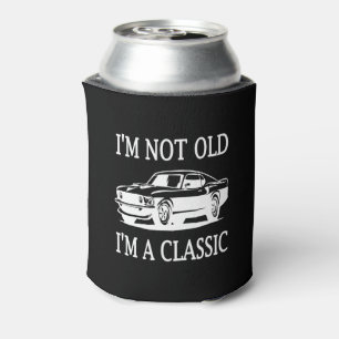 I'm Not Old I'm a Classic Classic Car Funny Can Cooler