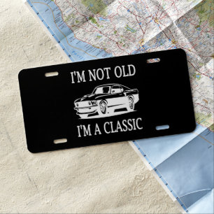 I'm Not Old I'm a Classic Classic Car Funny License Plate
