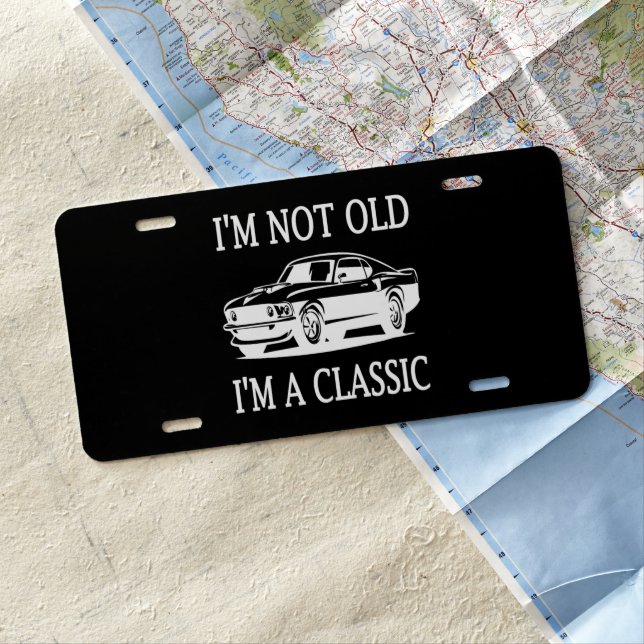 I'm Not Old I'm a Classic Classic Car Funny   License Plate (In Situ)