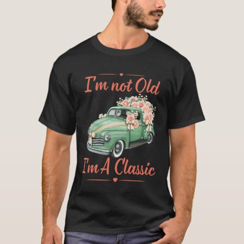 Im Not Old Im A Classic Classic Car T_Shirt