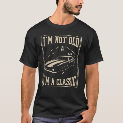 Im Not Old Im A Classic Funny Car Graphic T_Shirt