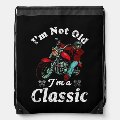 Im Not Old Im A Classic Funny Motorcycle Biker Drawstring Bag