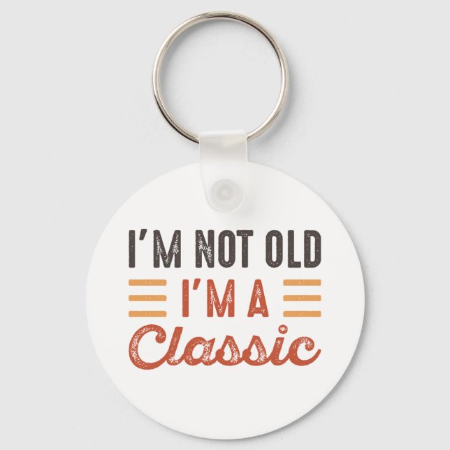I'm Not Old I'm A Classic Keychain (Front)