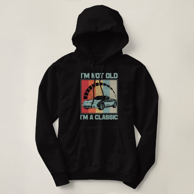I'm Not Old I'm A Classic -MAZDA MX5 MIATA Hoodie (Design Front)