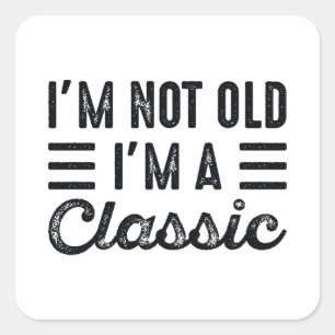 I'm Not Old I'm A Classic Square Sticker