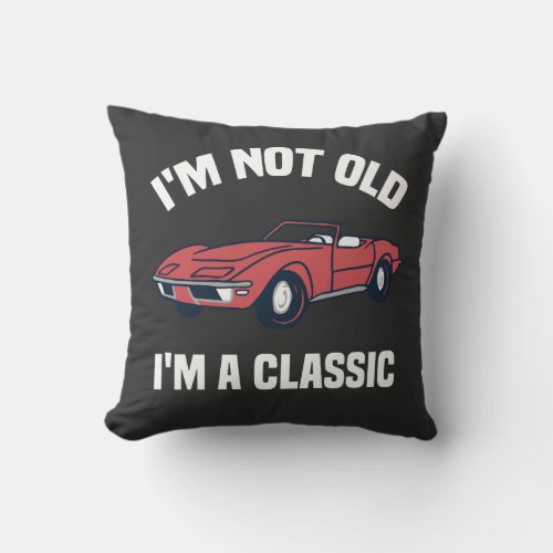 im not old im a classic throw pillow
