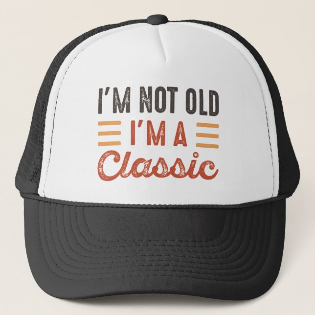 I'm Not Old I'm A Classic Trucker Hat (Front)