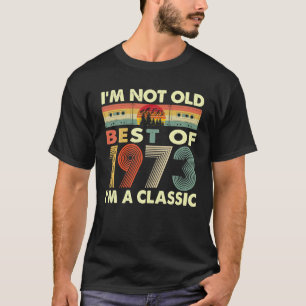 I'm Not Old I'm A Classic Vintage 1973 50th T-Shirt