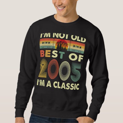 Im Not Old Im A Classic Vintage 2005 17th Birthd Sweatshirt