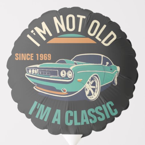 Im Not Old Im A Classic Vintage Car Balloon