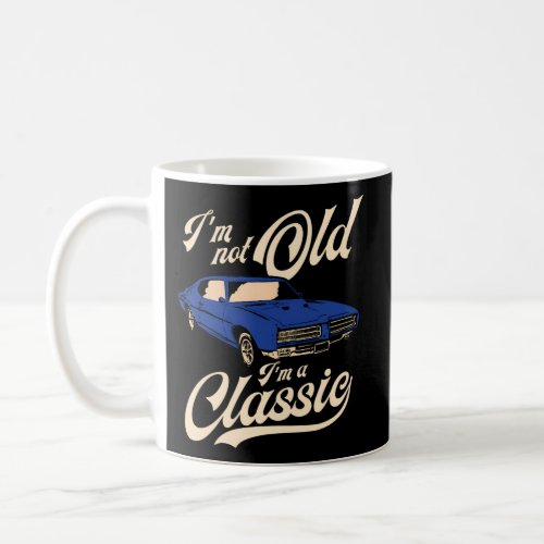 IM Not Old IM A Muscle Car Coffee Mug