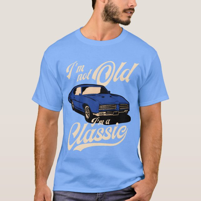 IM Not Old IM A Muscle Car friend T-Shirt (Front)