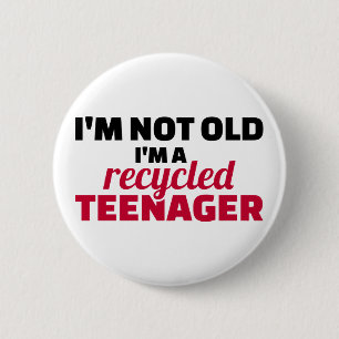 I'm not old I'm a recycled teenager Button