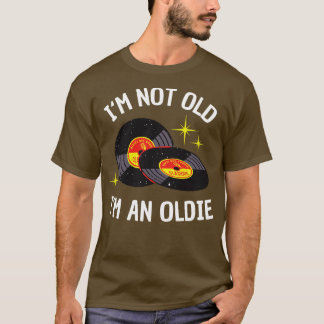 Im not Old Im an Oldie funny Vinyl Music Bday T-Shirt