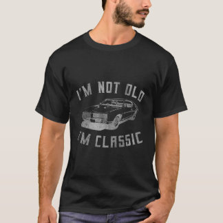 I'M Not Old I'M Car S T-Shirt