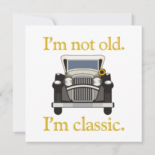 I'm Not Old. I'm Classic.. Custom Invitations
