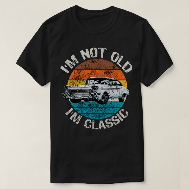 Im Not Old Im Classic (12) T-Shirt (Design Front)