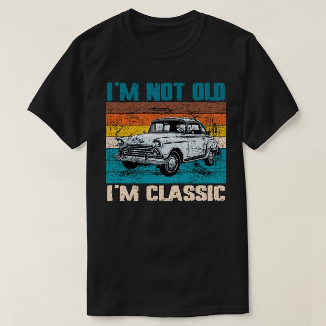 Im Not Old Im Classic (15) T-Shirt (Design Front)