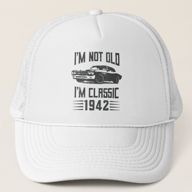 I'm not Old I'm Classic 1942 80th Birthday Car Trucker Hat (Front)