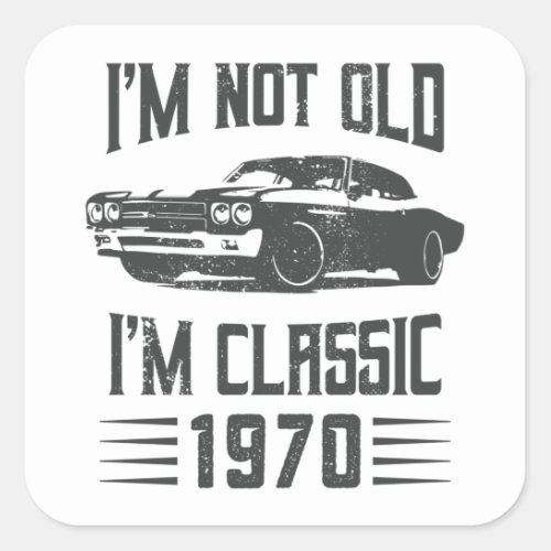 Im not Old Im Classic 1970 50th Birthday Car Square Sticker