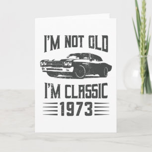 I'm not Old I'm Classic 1973 50th Birthday Car Card