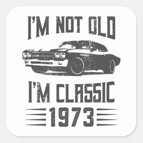 Im not Old Im Classic 1973 50th Birthday Car Square Sticker