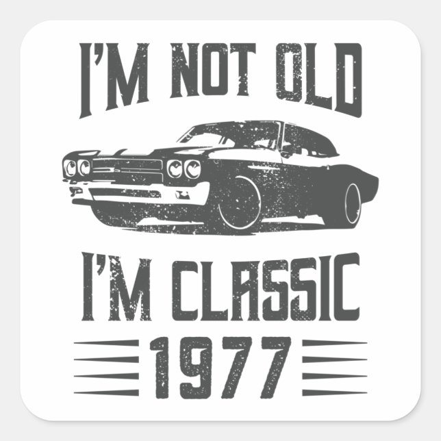I'm not Old I'm Classic 1977 50th Birthday Car Square Sticker (Front)