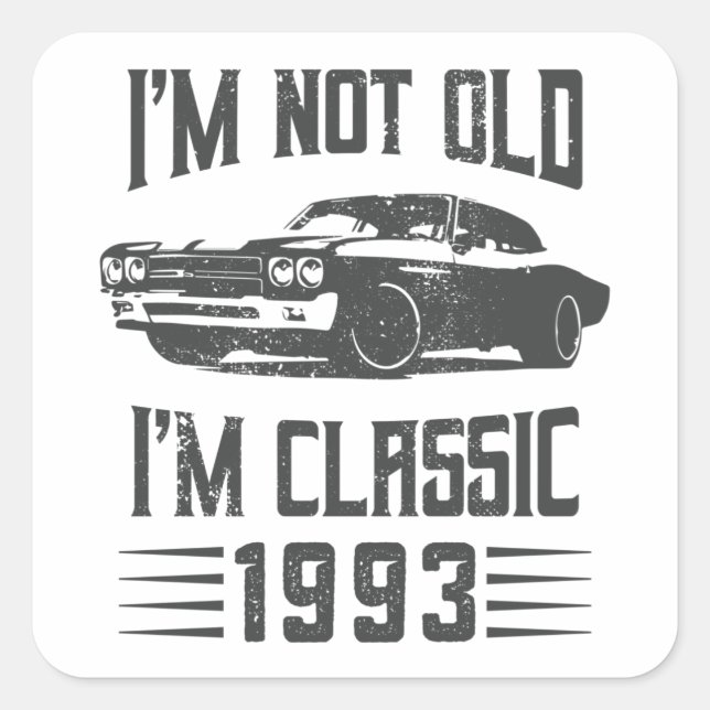 I'm not Old I'm Classic 1993 30th Birthday Car Square Sticker (Front)