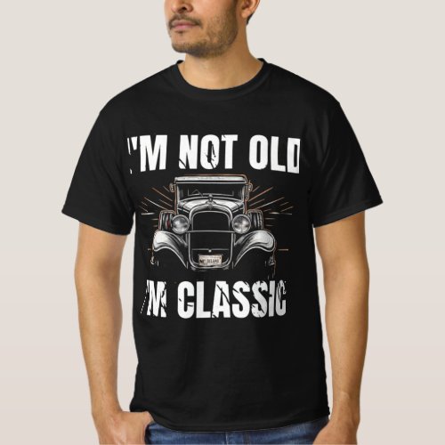 Im Not Old Im Classic A Vintage Car T_Shirt
