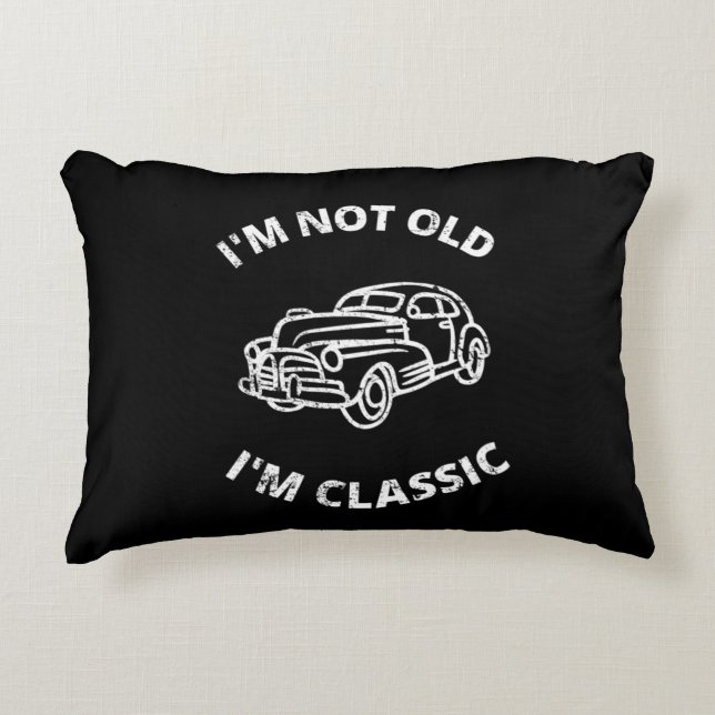 I'm Not Old I'm Classic   Accent Pillow (Front)