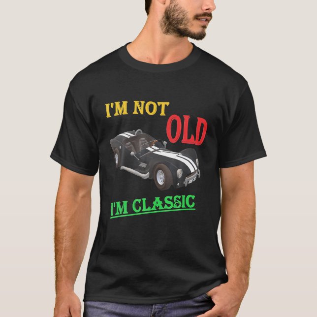 I'm Not Old I'm Classic Amazing Funny Old Cars Men T-Shirt (Front)