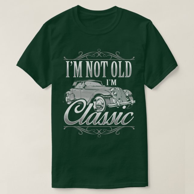 Im Not Old Im Classic  Birthday Gift T-Shirt (Design Front)