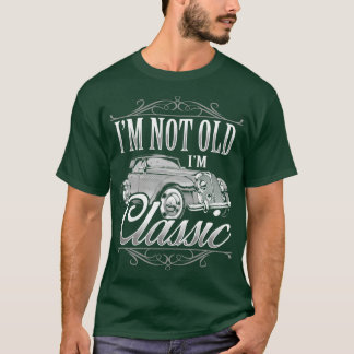 Im Not Old Im Classic  Birthday Gift T-Shirt